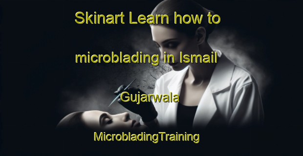 Skinart Learn how to microblading in Ismail Gujarwala | MicrobladingTraining | MicrobladingClasses | SkinartTraining-Pakistan