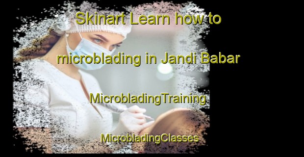 Skinart Learn how to microblading in Jandi Babar | MicrobladingTraining | MicrobladingClasses | SkinartTraining-Pakistan