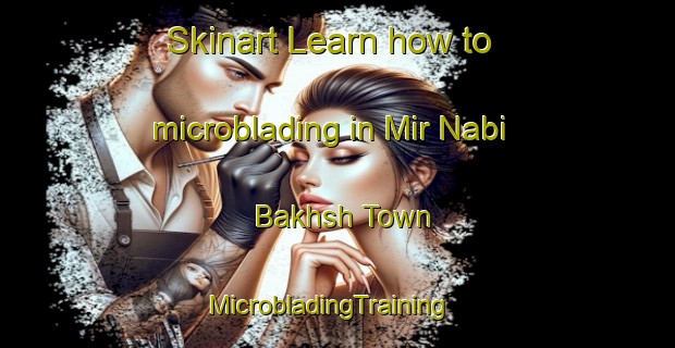 Skinart Learn how to microblading in Mir Nabi Bakhsh Town | MicrobladingTraining | MicrobladingClasses | SkinartTraining-Pakistan
