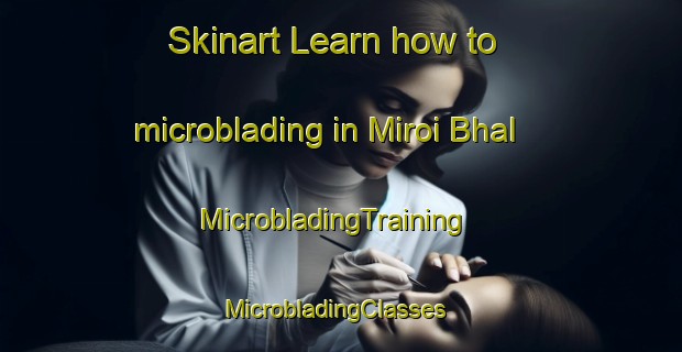 Skinart Learn how to microblading in Miroi Bhal | MicrobladingTraining | MicrobladingClasses | SkinartTraining-Pakistan