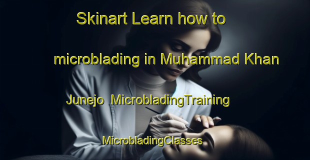 Skinart Learn how to microblading in Muhammad Khan Junejo | MicrobladingTraining | MicrobladingClasses | SkinartTraining-Pakistan