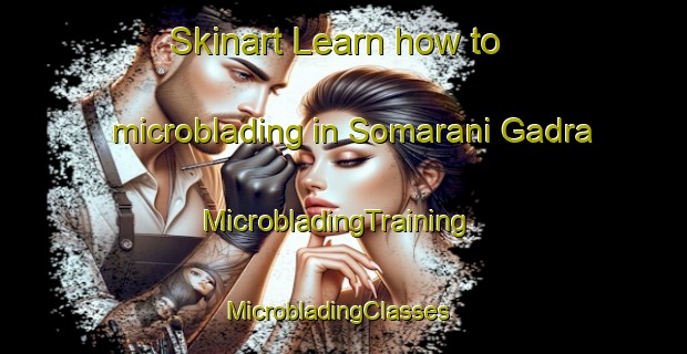 Skinart Learn how to microblading in Somarani Gadra | MicrobladingTraining | MicrobladingClasses | SkinartTraining-Pakistan