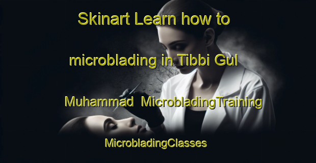 Skinart Learn how to microblading in Tibbi Gul Muhammad | MicrobladingTraining | MicrobladingClasses | SkinartTraining-Pakistan
