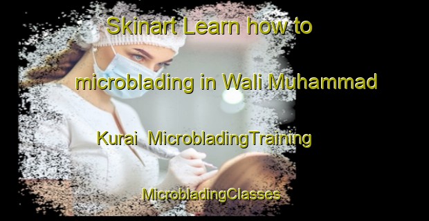Skinart Learn how to microblading in Wali Muhammad Kurai | MicrobladingTraining | MicrobladingClasses | SkinartTraining-Pakistan