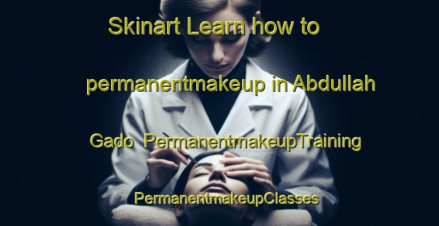 Skinart Learn how to permanentmakeup in Abdullah Gado | PermanentmakeupTraining | PermanentmakeupClasses | SkinartTraining-Pakistan