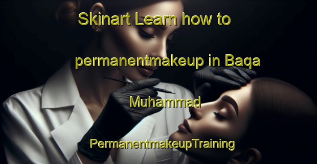 Skinart Learn how to permanentmakeup in Baqa Muhammad | PermanentmakeupTraining | PermanentmakeupClasses | SkinartTraining-Pakistan