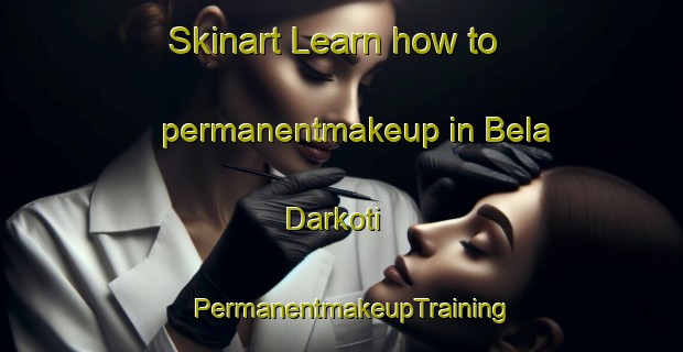 Skinart Learn how to permanentmakeup in Bela Darkoti | PermanentmakeupTraining | PermanentmakeupClasses | SkinartTraining-Pakistan