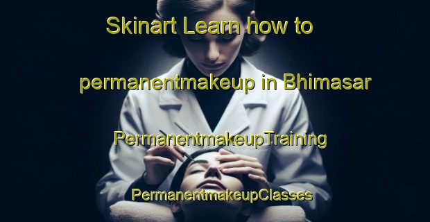 Skinart Learn how to permanentmakeup in Bhimasar | PermanentmakeupTraining | PermanentmakeupClasses | SkinartTraining-Pakistan