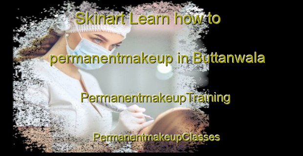 Skinart Learn how to permanentmakeup in Buttanwala | PermanentmakeupTraining | PermanentmakeupClasses | SkinartTraining-Pakistan