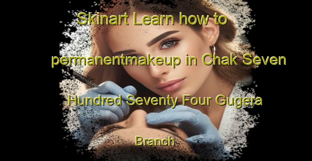 Skinart Learn how to permanentmakeup in Chak Seven Hundred Seventy Four Gugera Branch | PermanentmakeupTraining | PermanentmakeupClasses | SkinartTraining-Pakistan
