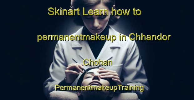 Skinart Learn how to permanentmakeup in Chhandor Chohan | PermanentmakeupTraining | PermanentmakeupClasses | SkinartTraining-Pakistan
