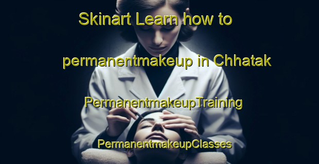 Skinart Learn how to permanentmakeup in Chhatak | PermanentmakeupTraining | PermanentmakeupClasses | SkinartTraining-Pakistan
