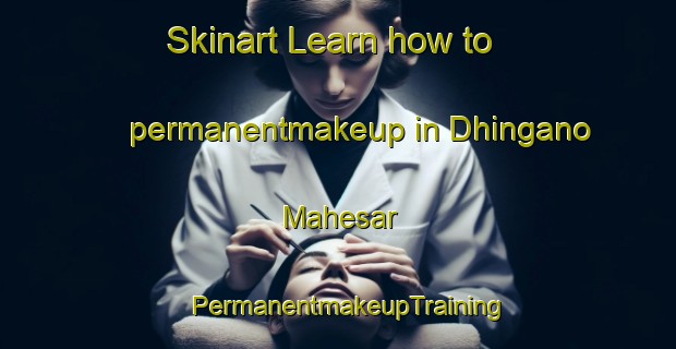 Skinart Learn how to permanentmakeup in Dhingano Mahesar | PermanentmakeupTraining | PermanentmakeupClasses | SkinartTraining-Pakistan