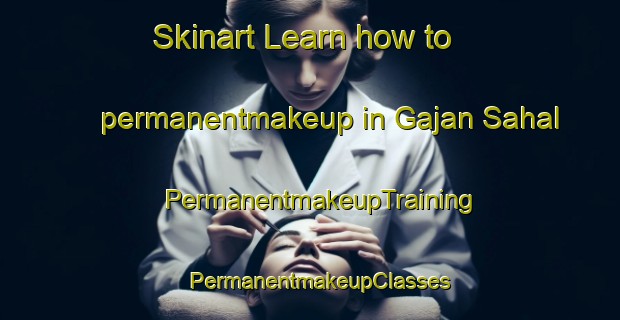 Skinart Learn how to permanentmakeup in Gajan Sahal | PermanentmakeupTraining | PermanentmakeupClasses | SkinartTraining-Pakistan
