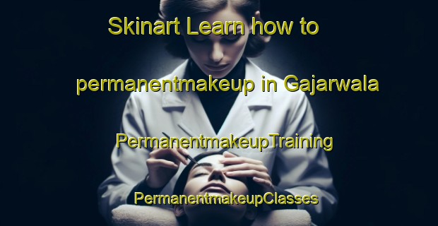 Skinart Learn how to permanentmakeup in Gajarwala | PermanentmakeupTraining | PermanentmakeupClasses | SkinartTraining-Pakistan