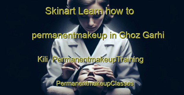 Skinart Learn how to permanentmakeup in Ghoz Garhi Kili | PermanentmakeupTraining | PermanentmakeupClasses | SkinartTraining-Pakistan