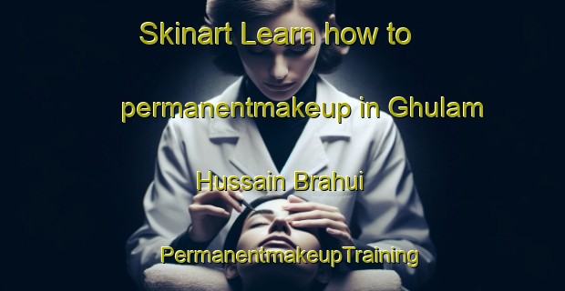 Skinart Learn how to permanentmakeup in Ghulam Hussain Brahui | PermanentmakeupTraining | PermanentmakeupClasses | SkinartTraining-Pakistan