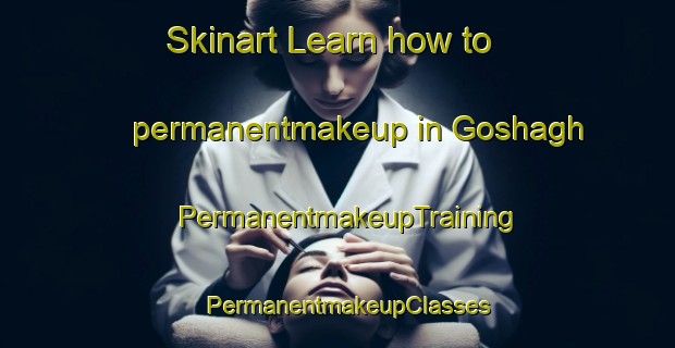 Skinart Learn how to permanentmakeup in Goshagh | PermanentmakeupTraining | PermanentmakeupClasses | SkinartTraining-Pakistan