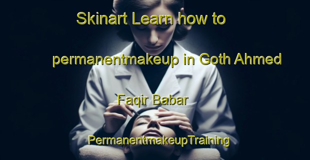 Skinart Learn how to permanentmakeup in Goth Ahmed Faqir Babar | PermanentmakeupTraining | PermanentmakeupClasses | SkinartTraining-Pakistan