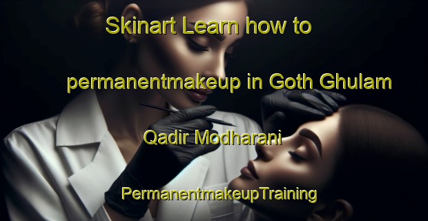 Skinart Learn how to permanentmakeup in Goth Ghulam Qadir Modharani | PermanentmakeupTraining | PermanentmakeupClasses | SkinartTraining-Pakistan