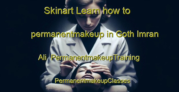 Skinart Learn how to permanentmakeup in Goth Imran Ali | PermanentmakeupTraining | PermanentmakeupClasses | SkinartTraining-Pakistan