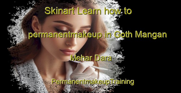 Skinart Learn how to permanentmakeup in Goth Mangan Mehar Dara | PermanentmakeupTraining | PermanentmakeupClasses | SkinartTraining-Pakistan