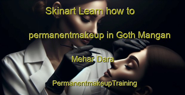 Skinart Learn how to permanentmakeup in Goth Mangan Mehar Dara | PermanentmakeupTraining | PermanentmakeupClasses | SkinartTraining-Pakistan