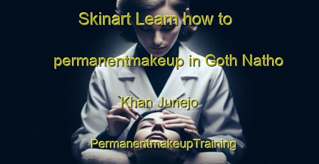Skinart Learn how to permanentmakeup in Goth Natho Khan Junejo | PermanentmakeupTraining | PermanentmakeupClasses | SkinartTraining-Pakistan