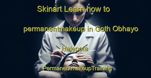 Skinart Learn how to permanentmakeup in Goth Obhayo Halepota | PermanentmakeupTraining | PermanentmakeupClasses | SkinartTraining-Pakistan