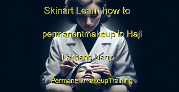 Skinart Learn how to permanentmakeup in Haji Lakhano Narijo | PermanentmakeupTraining | PermanentmakeupClasses | SkinartTraining-Pakistan