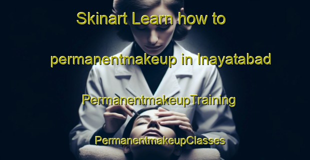 Skinart Learn how to permanentmakeup in Inayatabad | PermanentmakeupTraining | PermanentmakeupClasses | SkinartTraining-Pakistan