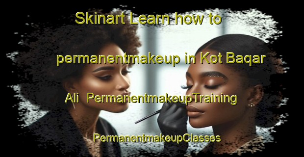 Skinart Learn how to permanentmakeup in Kot Baqar Ali | PermanentmakeupTraining | PermanentmakeupClasses | SkinartTraining-Pakistan
