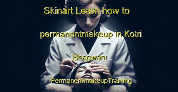 Skinart Learn how to permanentmakeup in Kotri Bhagwani | PermanentmakeupTraining | PermanentmakeupClasses | SkinartTraining-Pakistan