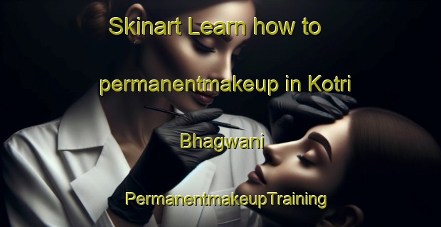 Skinart Learn how to permanentmakeup in Kotri Bhagwani | PermanentmakeupTraining | PermanentmakeupClasses | SkinartTraining-Pakistan