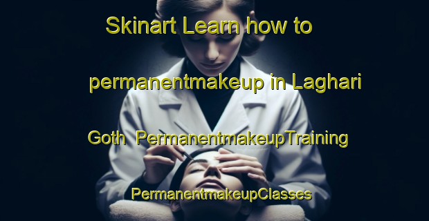 Skinart Learn how to permanentmakeup in Laghari Goth | PermanentmakeupTraining | PermanentmakeupClasses | SkinartTraining-Pakistan