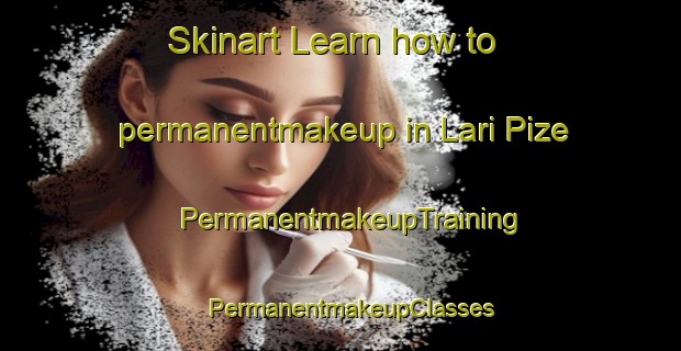 Skinart Learn how to permanentmakeup in Lari Pize | PermanentmakeupTraining | PermanentmakeupClasses | SkinartTraining-Pakistan