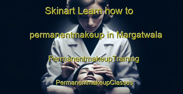 Skinart Learn how to permanentmakeup in Margatwala | PermanentmakeupTraining | PermanentmakeupClasses | SkinartTraining-Pakistan