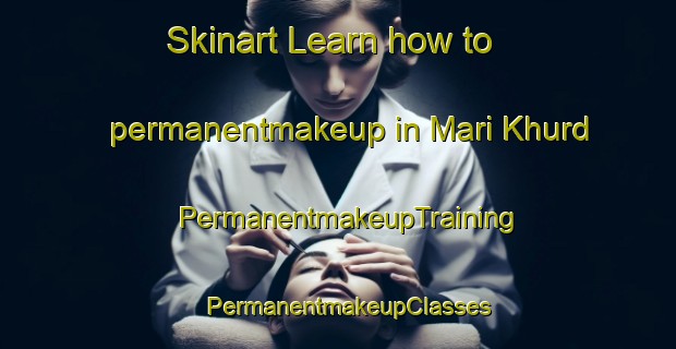 Skinart Learn how to permanentmakeup in Mari Khurd | PermanentmakeupTraining | PermanentmakeupClasses | SkinartTraining-Pakistan