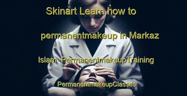 Skinart Learn how to permanentmakeup in Markaz Islam | PermanentmakeupTraining | PermanentmakeupClasses | SkinartTraining-Pakistan