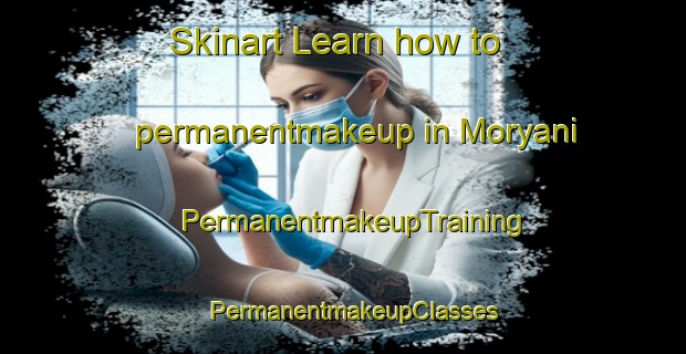 Skinart Learn how to permanentmakeup in Moryani | PermanentmakeupTraining | PermanentmakeupClasses | SkinartTraining-Pakistan