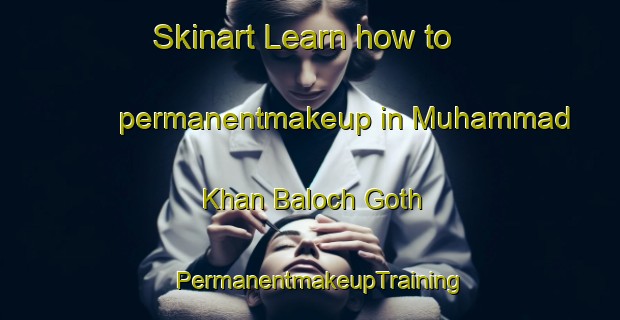 Skinart Learn how to permanentmakeup in Muhammad Khan Baloch Goth | PermanentmakeupTraining | PermanentmakeupClasses | SkinartTraining-Pakistan
