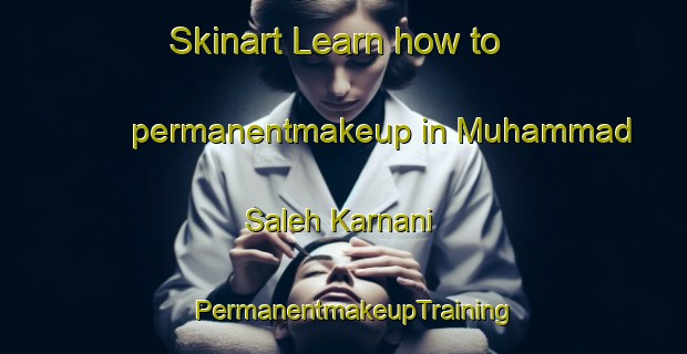 Skinart Learn how to permanentmakeup in Muhammad Saleh Karnani | PermanentmakeupTraining | PermanentmakeupClasses | SkinartTraining-Pakistan
