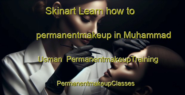 Skinart Learn how to permanentmakeup in Muhammad Usman | PermanentmakeupTraining | PermanentmakeupClasses | SkinartTraining-Pakistan