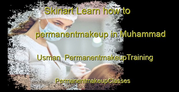 Skinart Learn how to permanentmakeup in Muhammad Usman | PermanentmakeupTraining | PermanentmakeupClasses | SkinartTraining-Pakistan