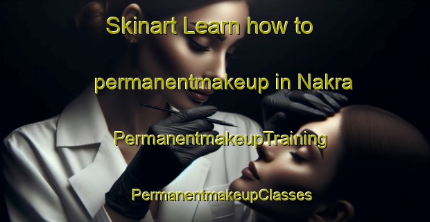 Skinart Learn how to permanentmakeup in Nakra | PermanentmakeupTraining | PermanentmakeupClasses | SkinartTraining-Pakistan