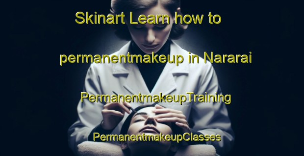 Skinart Learn how to permanentmakeup in Nararai | PermanentmakeupTraining | PermanentmakeupClasses | SkinartTraining-Pakistan