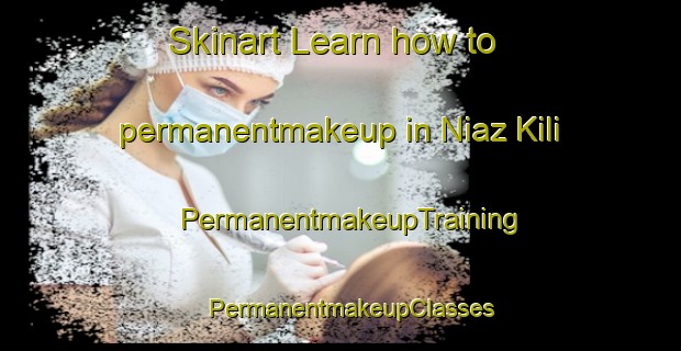 Skinart Learn how to permanentmakeup in Niaz Kili | PermanentmakeupTraining | PermanentmakeupClasses | SkinartTraining-Pakistan