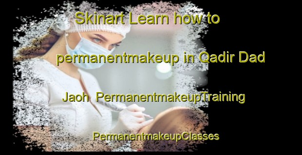Skinart Learn how to permanentmakeup in Qadir Dad Jaoh | PermanentmakeupTraining | PermanentmakeupClasses | SkinartTraining-Pakistan