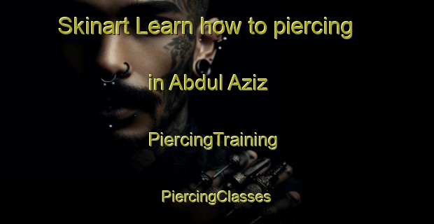 Skinart Learn how to piercing in Abdul Aziz | #PiercingTraining #PiercingClasses #SkinartTraining-Pakistan