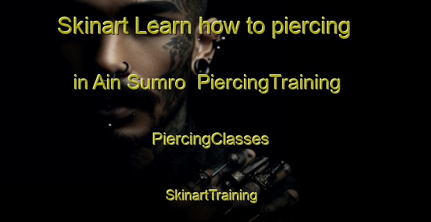 Skinart Learn how to piercing in Ain Sumro | PiercingTraining | PiercingClasses | SkinartTraining-Pakistan